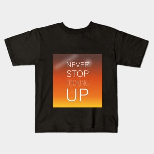 NEVER STOP LOOKING UP Kids T-Shirt